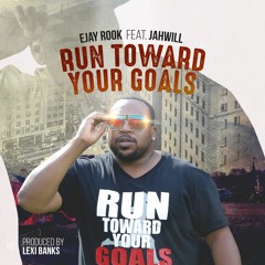Run Toward Your Goals ft. JahWill (Prod. by Lexi Banks)