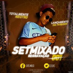 SETMIXADO 001 TOTALMENTE NEUTRO PIQUE FENDA DO BIQUINE DJ 2L DA ZN