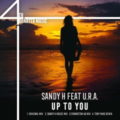 Sandy H feat U.R.A. - Up To You (FrankStar 4Q Mix)