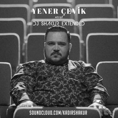 Yener Cevik - Etraf (DJ SHAKUR EXTENDED)