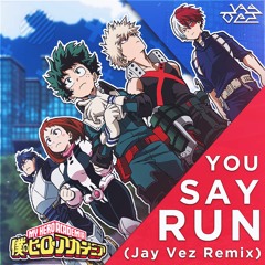 My Hero Academia - You Say Run [Jay Vez Remix]