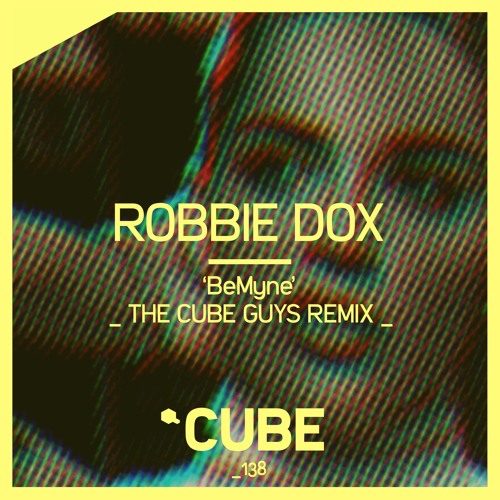 Robbie Dox 'Be Myne' (The Cube Guys Remix) - OUT NOW on BEATPORT!