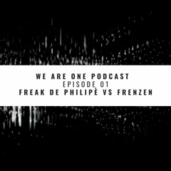 We Are One Podcast  Episode 01 - Freak de Philipè vs Frenzen