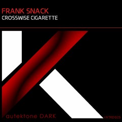 ATKD025 - Frank Snack - Crosswise Cigarette (Preview)(Autektone Dark)(Out Now)