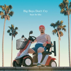 boys be kko - Big Boys Don't Cry