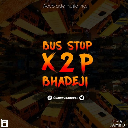 X2p Bhadeji Bus Stop Music Mixed By X2p Bhadeji On Soundcloud Hear The World S Sounds