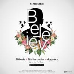 Believe ft Tito The Creator, Vikky Prince