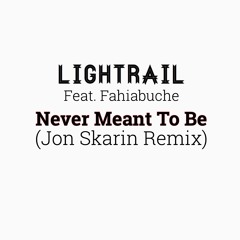 Lightrail Feat Fahiabuche - Never Meant To Be (Jon Skarin RMX)