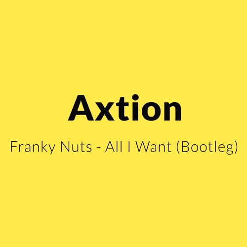 (Axtion Bootleg) Franky Nuts - All I Want (FREE DOWNLOAD)