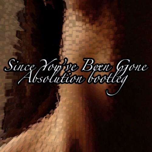 Since You've Been Gone - Absolution Bootleg - FREE DOWNLOAD