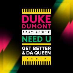 Duke Dumont feat. A.M.E. - Need U (Get Better & Da Queen Remix)