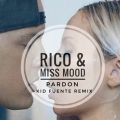 Rico x Miss Mood - Pardon (Kid Fuente Remix)