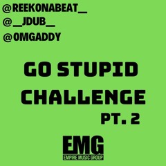 ReekOnaBeat Ft. Dj Addy & Jdub - Go Stupid Challenge Pt 2 (Birthday Track) #EMG