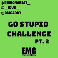 ReekOnaBeat Ft. Dj Addy & Jdub - Go Stupid Challenge Pt 2 (Birthday Track) #EMG