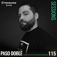 TRAXSOURCE LIVE! Sessions #115 - Paso Doble