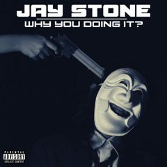 Jay Stone - Why You Doing It? (prod.colB)