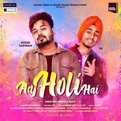 Aaj Holi Hai - Holi Anthem - Shobi Sarwan ft Pk
