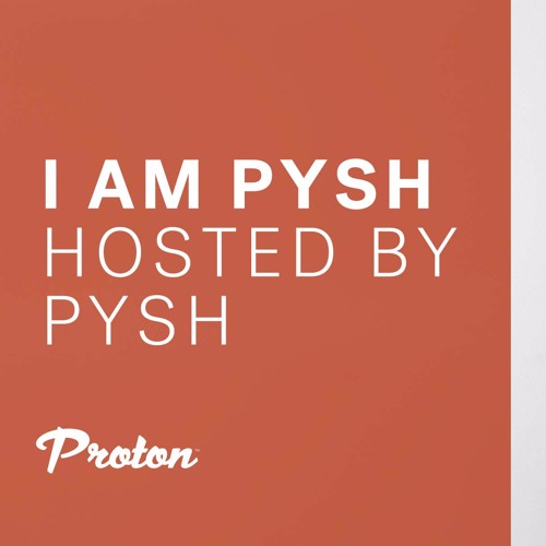 Stream "I Am Pysh" Radioshow (Episode #4)/ Proton Radio by PYSH | Listen  online for free on SoundCloud