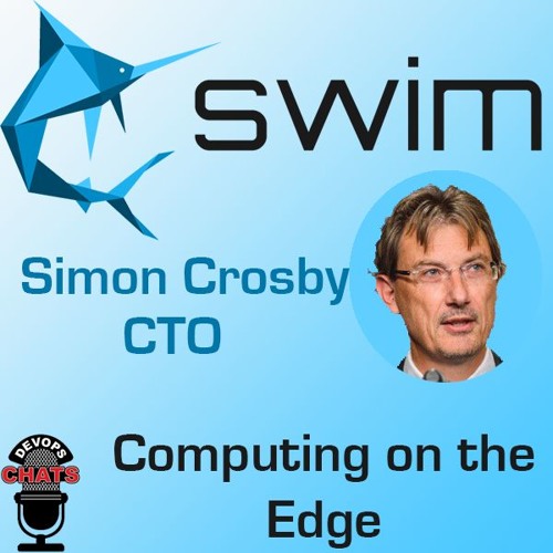 Computing on the Edge w/ Swim.ai CTO, Simon Crosby