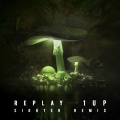 Replay - 1 Up (Sighter Remix)