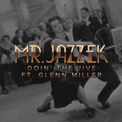 Mr. Jazzek - Doin' The Jive (Ft. Glenn Miller) FREE DOWNLOAD! ELECTRO SWING