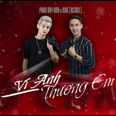 Vô Cùng (Vì Anh Thương Em) (XON Remix) - Phan Duy Anh; XON