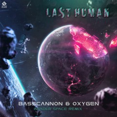 Basscannon & Oxygen - Last Human  (Invader Space Remix) (Sample) Out Now @X7M Records
