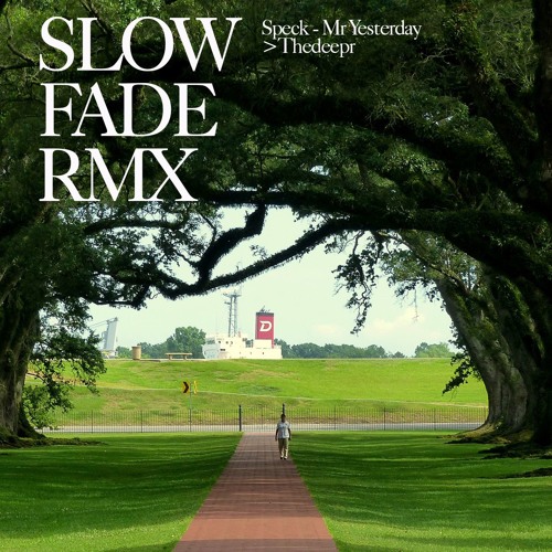 SLOW FADE MR YESTERDAY & SPECK - THEDEEPR RMX 19/03/2019
