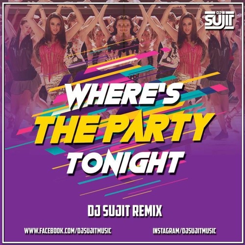Stream Where S The Party Tonight Remix Dj Sujit By Dj Sujit Listen Online For Free On Soundcloud