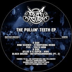 Ruff Cutz - The Pullin' Teeth EP - Ft. Raw Science, Pixl, Atlas & K Super, Black Orchid (OUT NOW)