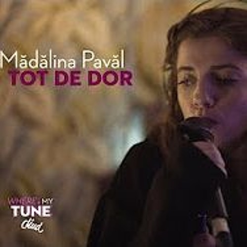 Stream Mădălina Pavăl - Tot De Dor by Pirateria Nu Are Sezon F | Listen  online for free on SoundCloud