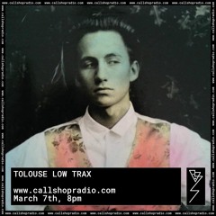 Tolouse Low Trax at Callshop Radio 07.03.19