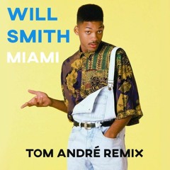 Will Smith - Miami (Tom André 2k19 Remix)