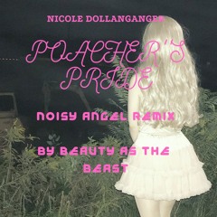 Nicole Dollanganger - Poacher's Pride (NOISY ANGEL REMIX)