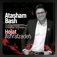 Hojat Ashrafzadeh - Atasham Bash ❤🔥