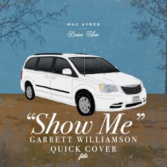 "Show Me" - Mac Ayres (Garrett Williamson Quick Cover)