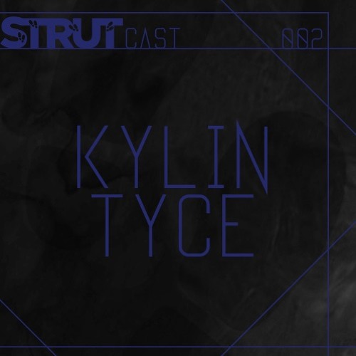 STRUTCast 002 - Kylin Tyce
