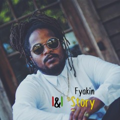 Fyakin - I & I Story