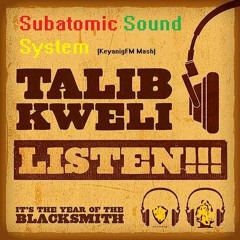 🔥🔥🔥Subatomic Sound System Ft. Talib Kweli - Listen🔥🔥🔥 (KeyanigFM Mash)free D/L via Buy