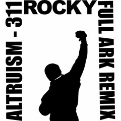 Altruism - 311 (FULL ARK REMIX) ROCKY (free download)