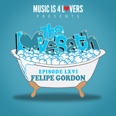 The LoveBath LXVI featuring Felipe Gordon [Musicis4Lovers.com]