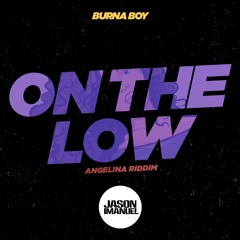 Burna Boy - On The Low (Jason Imanuel's Angelina Riddim)