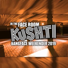 Kushti @ Bangface Weekender 2019 (Face room)