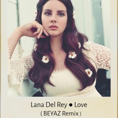 Lana Del Rey - Love ( Beyaz Darin Remix )free download