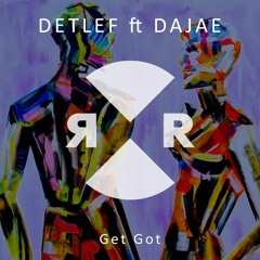 Detlef ft Dajae - Get Got