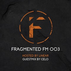 Fragmented FM 003 with Linear (CELO Guestmix)