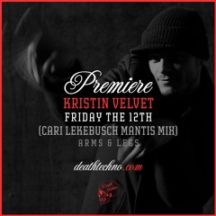 DT:Premiere | Kristin Velvet - Friday the 12th (Cari Lekebusch Mantis Mix) [Arms & Legs]