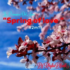 La Primavera Del Amor (Spring Of Love ) #2m19 music DjRhykoDfunk