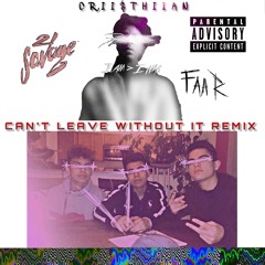 Can't Leave Without It REMIX  ft. (FAAR)
