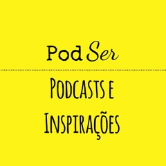 PodSer #1 -  Podcasts E Inspirações